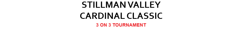 STILLMAN VALLEY CARDINAL CLASSIC 3 ON 3 TOURNAMENT